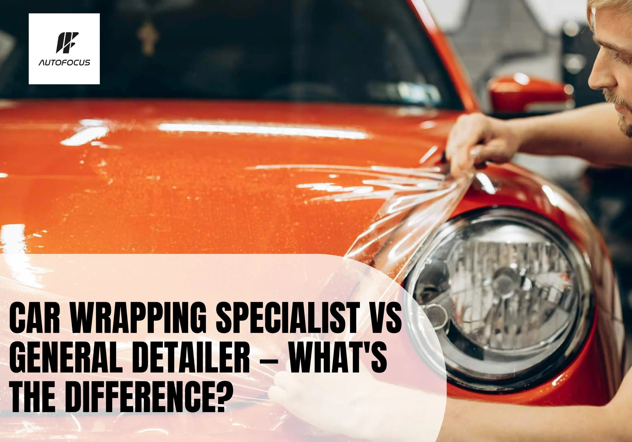Car Wrapping Specialist vs General Detailer