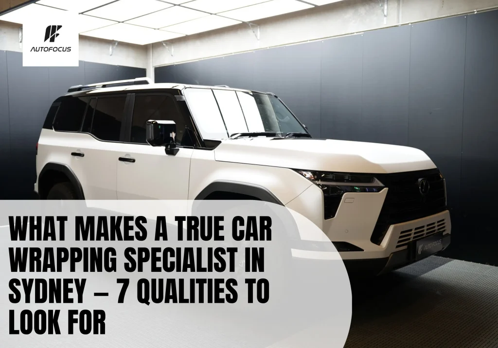 What Makes a True Car Wrapping Specialist in Sydney — 7 Qualities to Look For