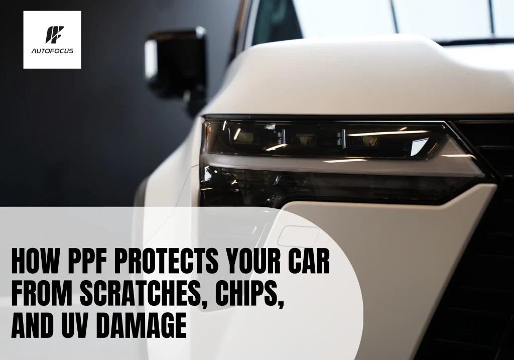 How PPF Protects Your Car From Scratches, Chips, and UV Damage