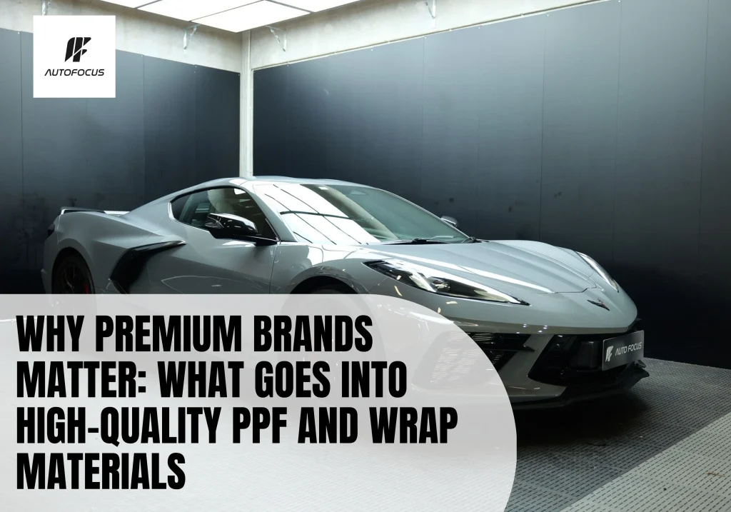 Why Premium Brands Matter: What Goes Into High-Quality PPF and Wrap Materials