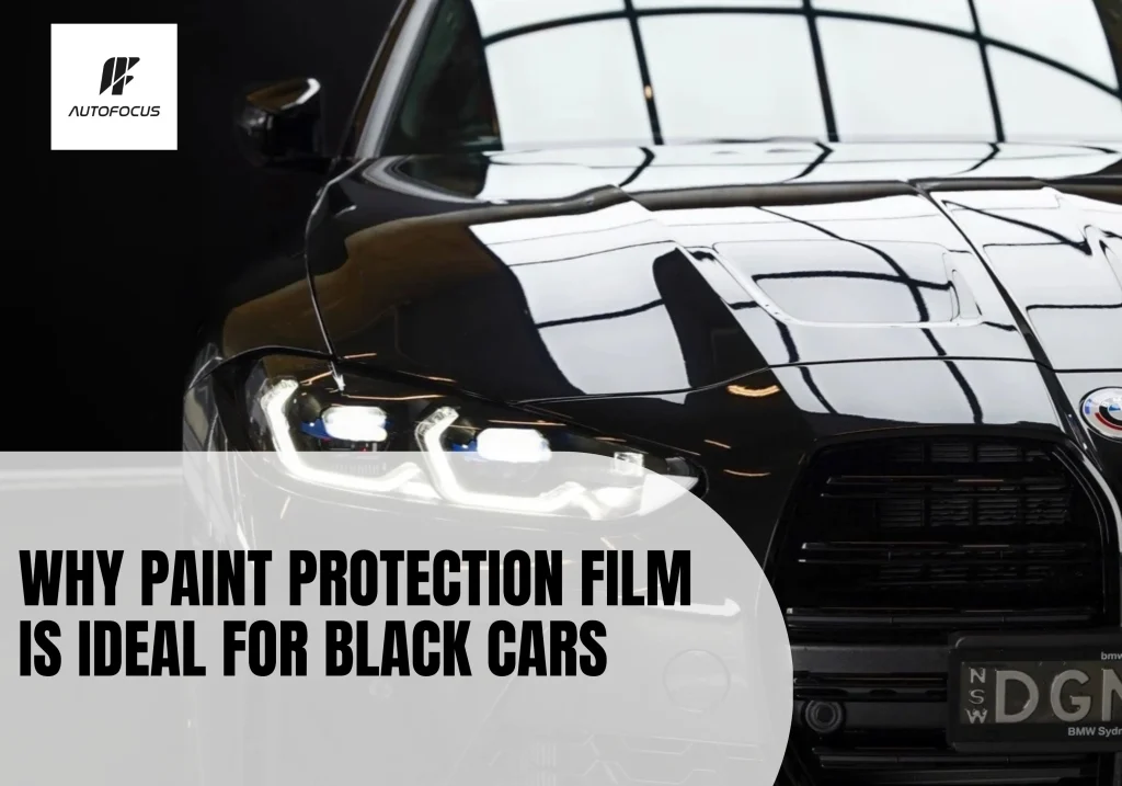 Why Paint Protection Film Is Ideal for Black Cars