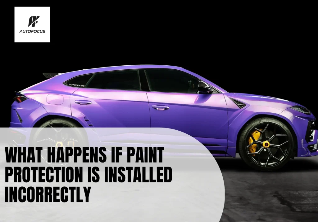 What Happens If Paint Protection Is Installed Incorrectly